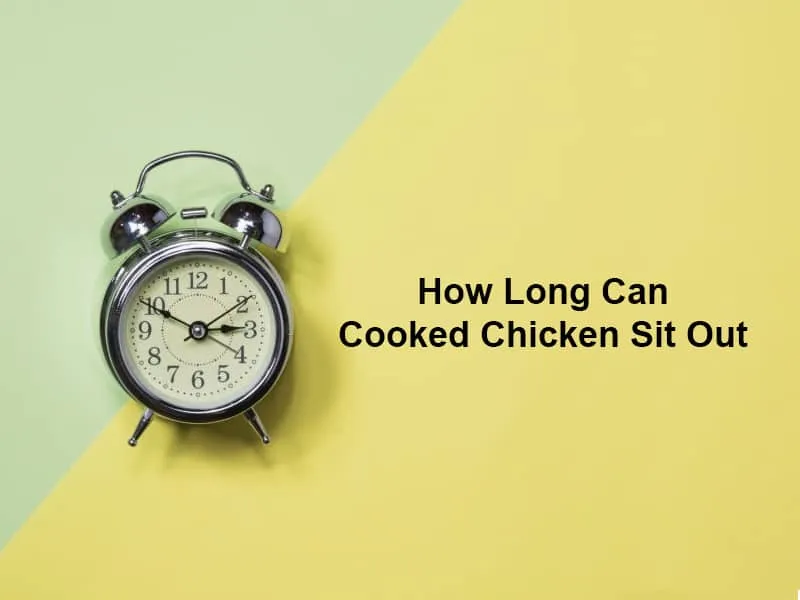 How Long Can Cooked Chicken Sit Out?