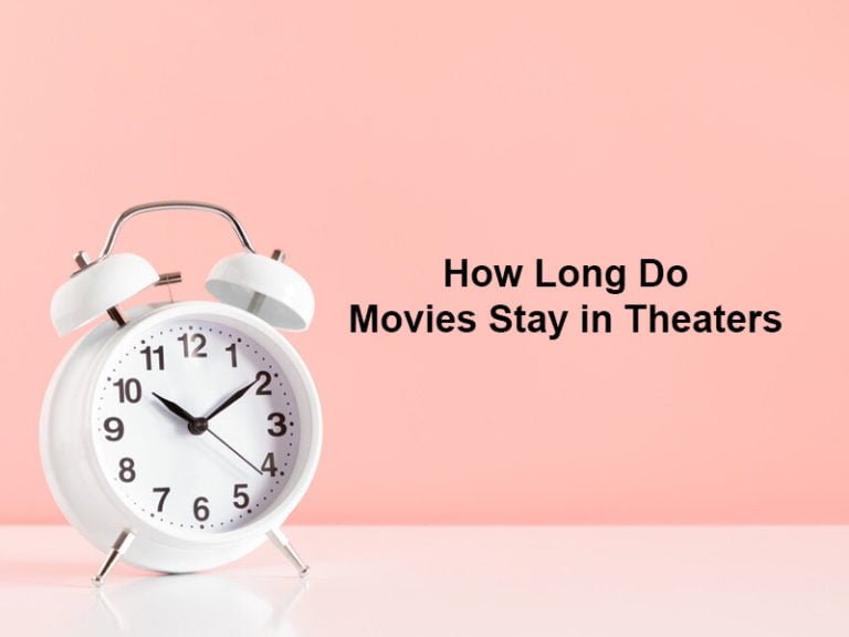 How Long Do Movies Stay In Theaters And Why