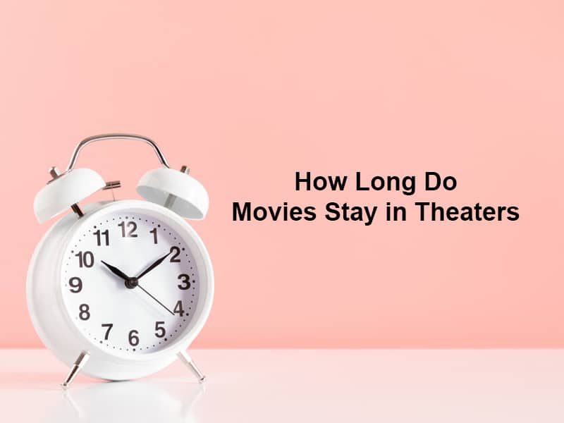 How Long Do Movies Stay in Theaters