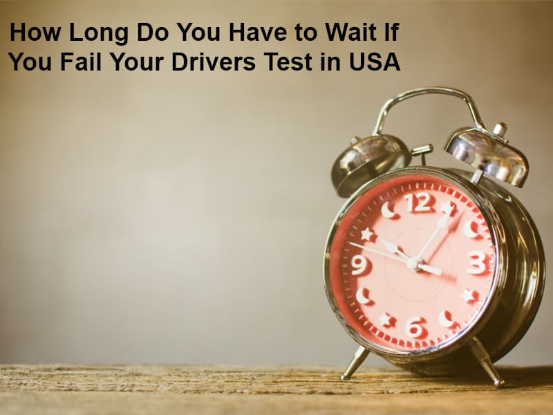 How Long Do to Wait If You Fail Drivers Test in USA