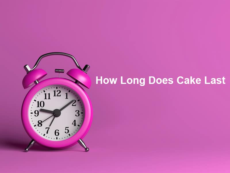 How Long Does Cake Last