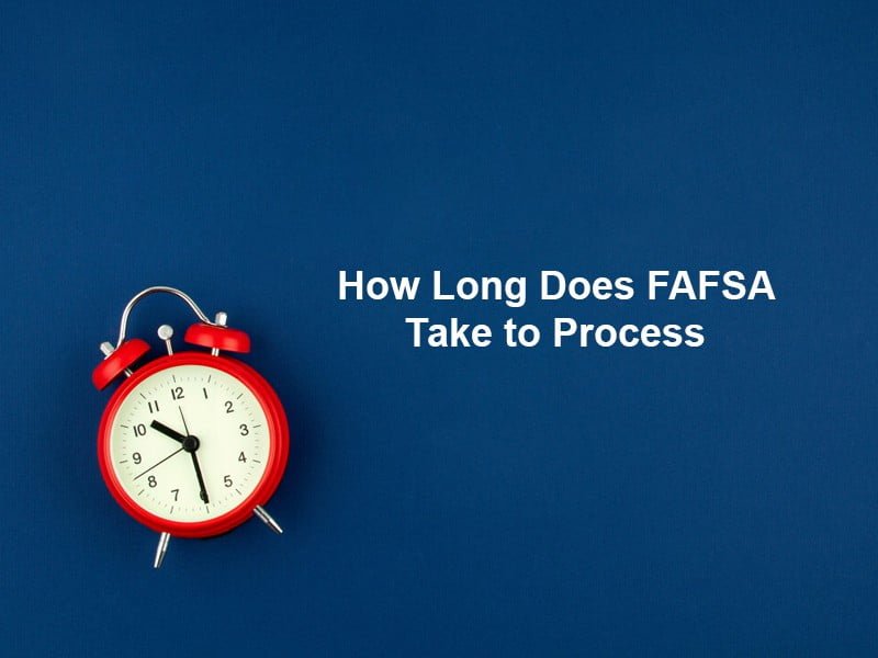 How Long Does FAFSA Take to Process – (And Why)?