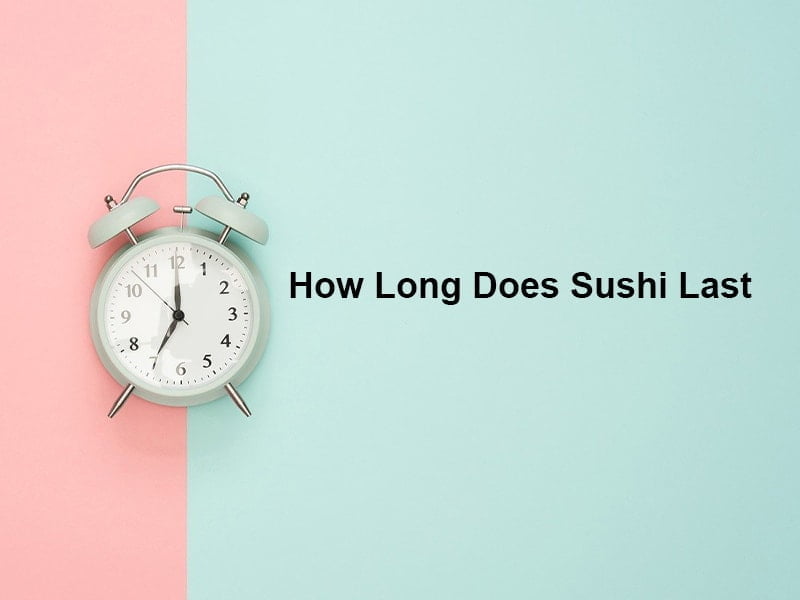 How Long Does Sushi Last