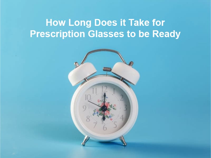 How Long Does it Take for Prescription Glasses to be Ready