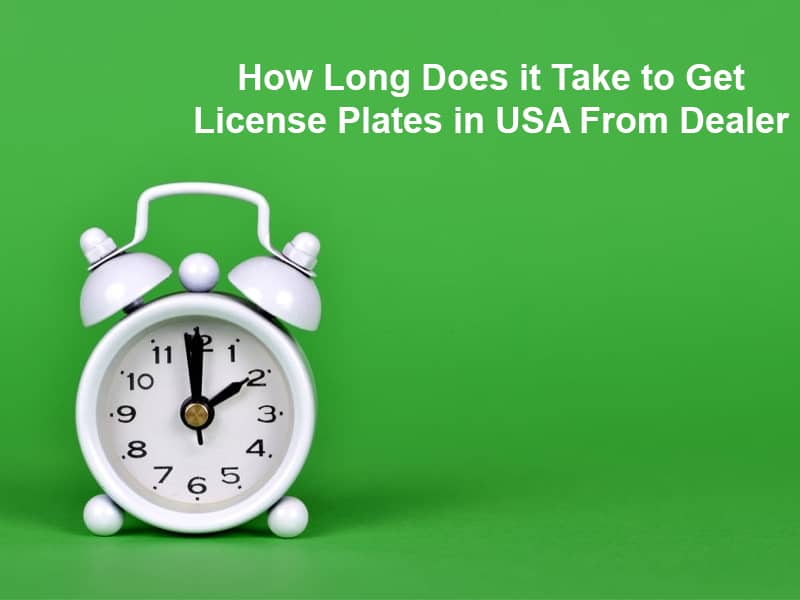 How Long Does it Take to Get License Plates in USA From Dealer