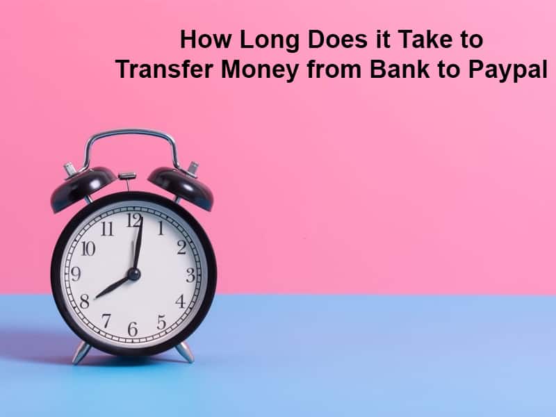 How Long Does it Take to Transfer Money from Bank to Paypal