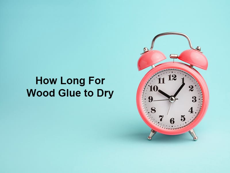 How Long For Wood Glue to Dry