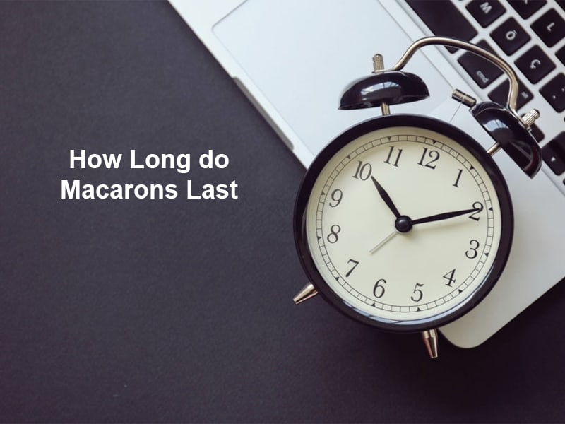 How Long do Macarons Last