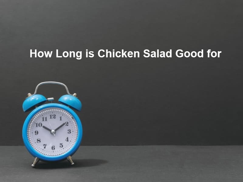 How Long is Chicken Salad Good for