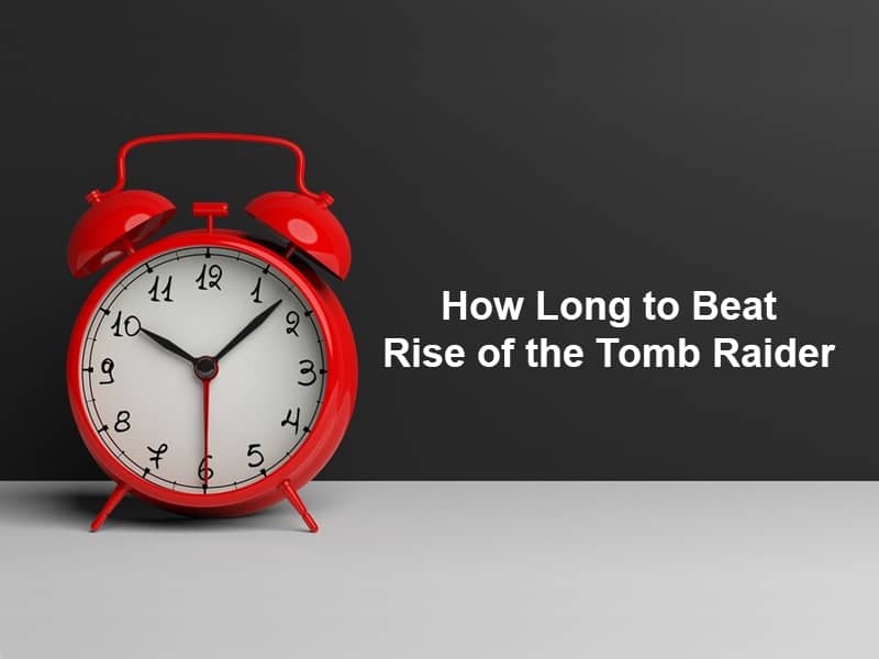 How Long to Beat Rise of the Tomb Raider