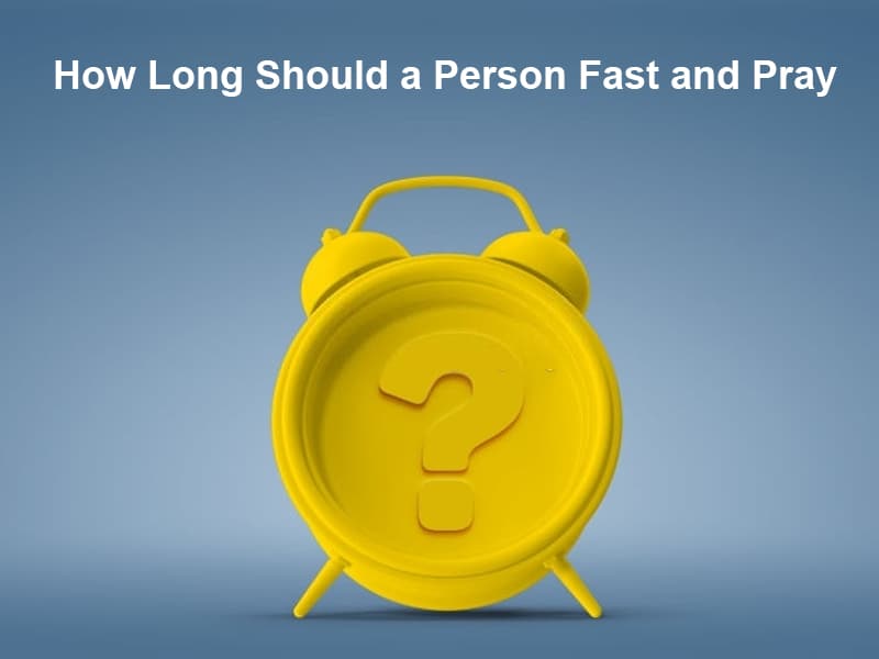 How Long Should a Person Fast and Pray