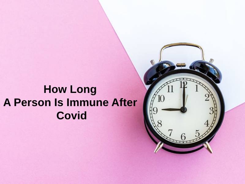 How Long A Person Is Immune After Covid