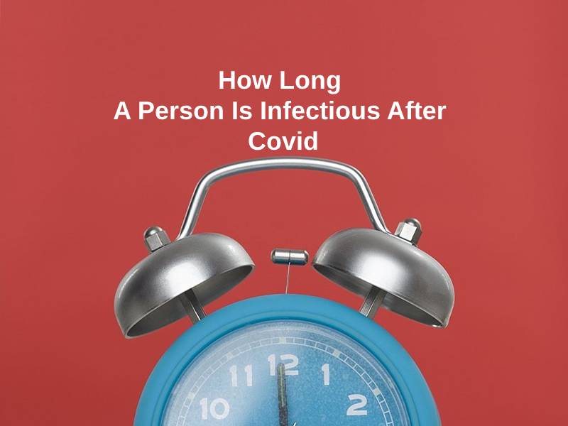 How Long A Person Is Infectious After Covid