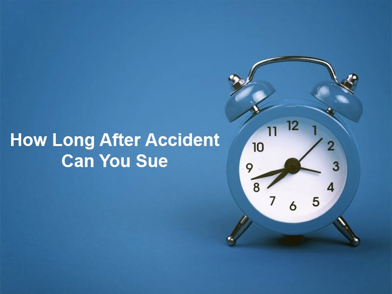 How Long After Accident Can You Sue (And Why)?