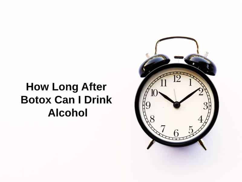 How Long After Botox Can I Drink Alcohol