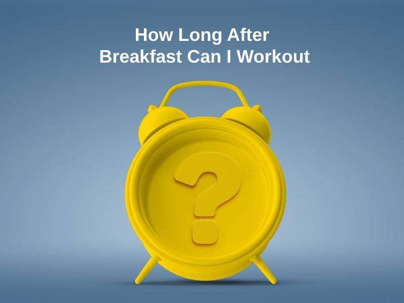 how-long-after-breakfast-can-i-workout-and-why