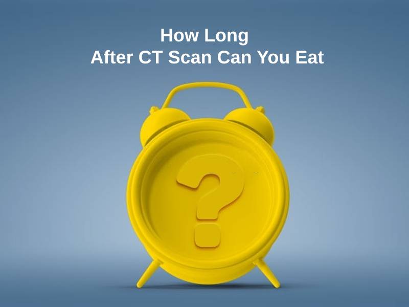 Wie lange nach dem CT-Scan können Sie essen