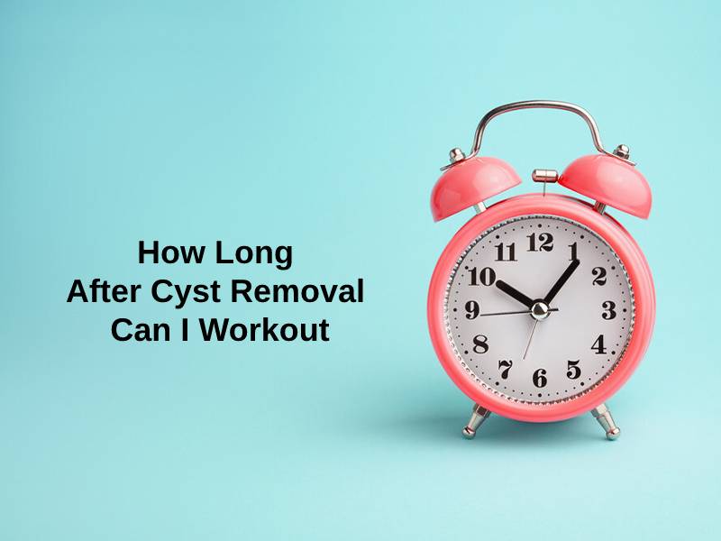 How Long After Cyst Removal Can I Workout