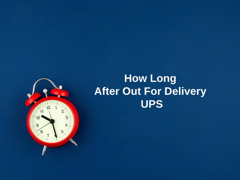 How Long After Out For Delivery UPS