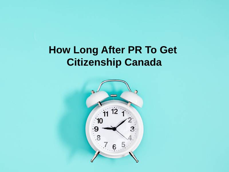 How Long After PR To Get Citizenship Canada