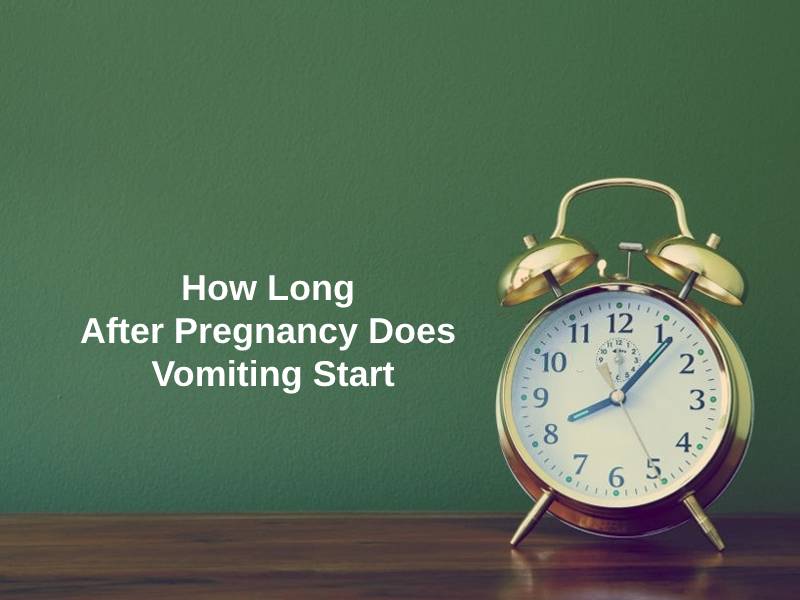 How Long After Pregnancy Does Vomiting Start
