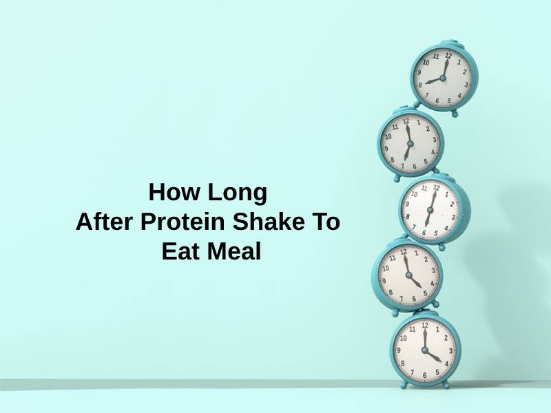 How Long After Protein Shake To Eat Meal