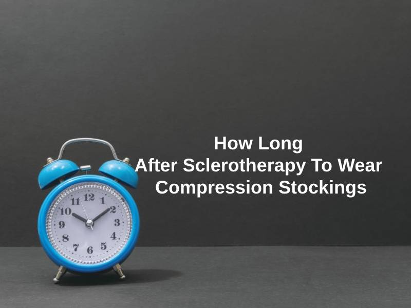 How Long After Sclerotherapy To Wear Compression Stockings