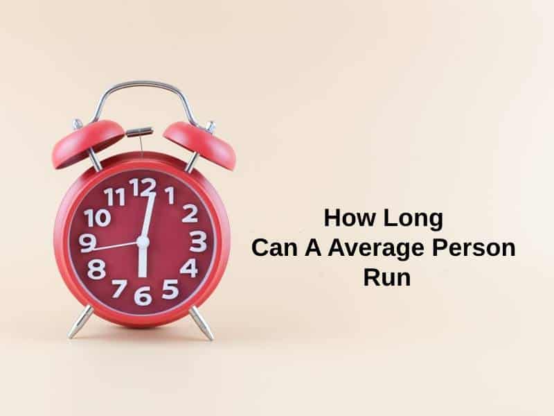 How Long Can A Average Person Run