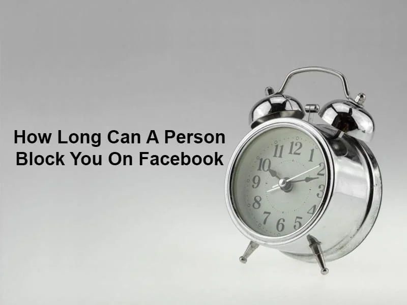 Một người có thể chặn bạn trên Facebook trong bao lâu