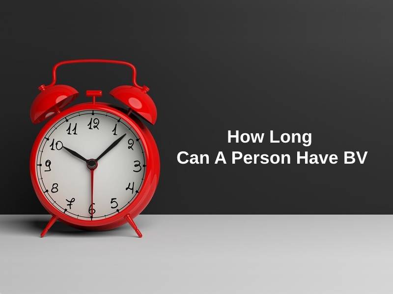 How Long Can A Person Have BV (And Why)?