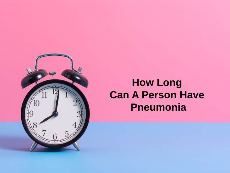 How Long Can A Person Have Pneumonia