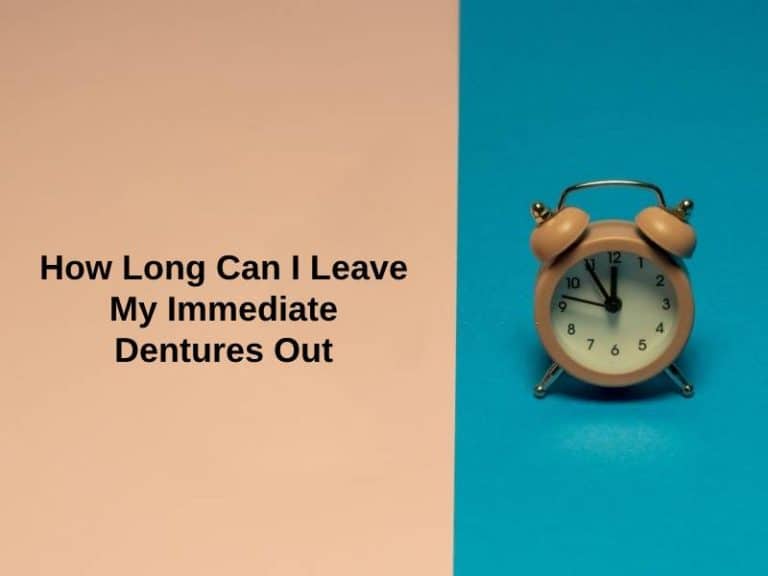 how-long-can-i-leave-my-immediate-dentures-out-and-why