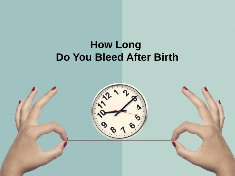 how-long-do-you-bleed-after-birth-and-why