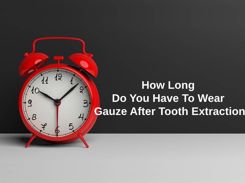 How Long Do You Have To Wear Gauze After Tooth