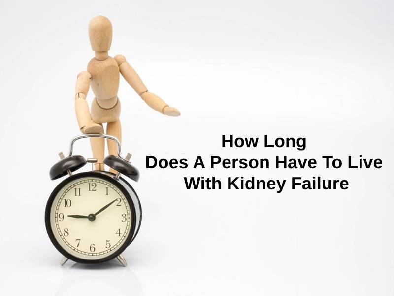 How Long Does A Person Have To Live With Kidney Failure