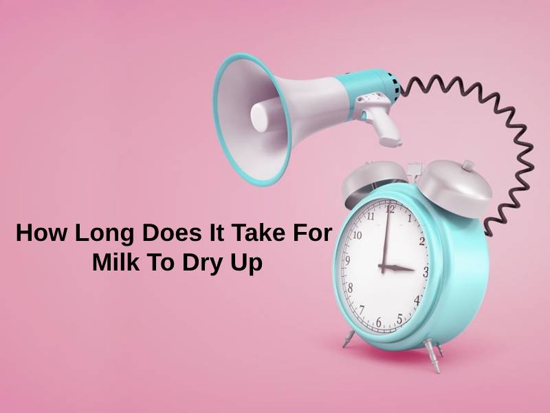 How Long Does It Take For Milk To Dry Up