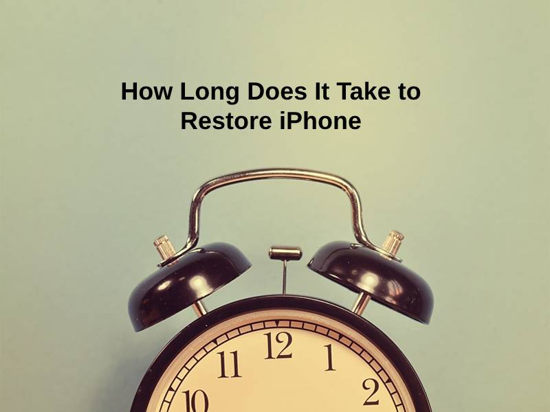 How Long Does It Take to Restore iPhone