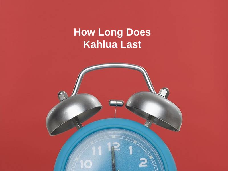 How Long Does Kahlua Last