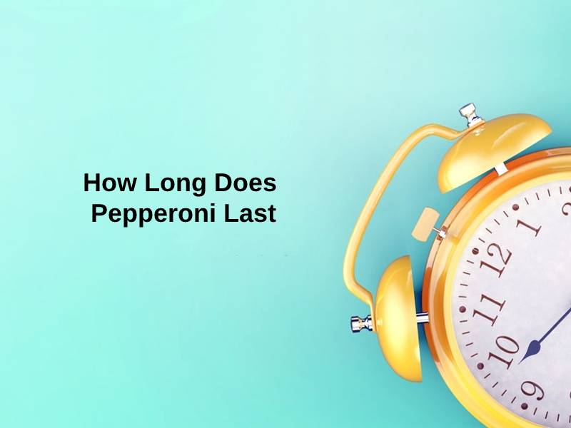 How Long Does Pepperoni Last