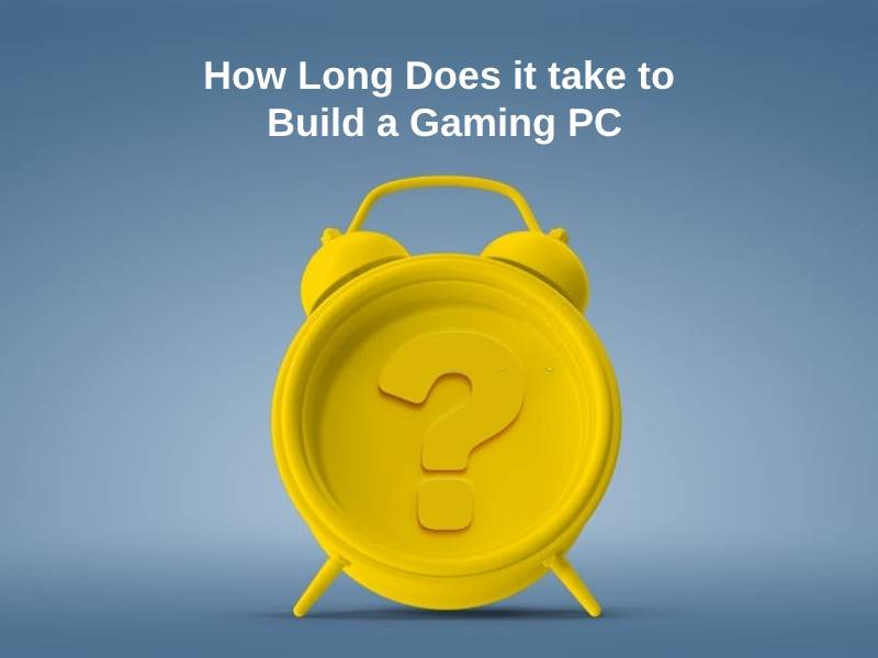 How Long Does it take to Build a Gaming PC