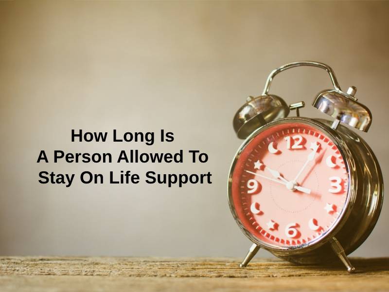 How Long Is A Person Allowed To Stay On Life Support