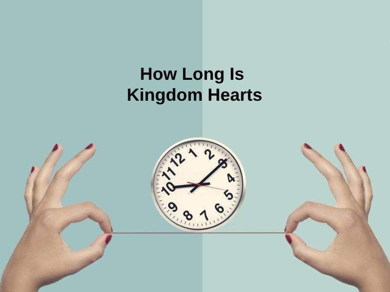 How Long Is Kingdom Hearts And Why Exactly How Long