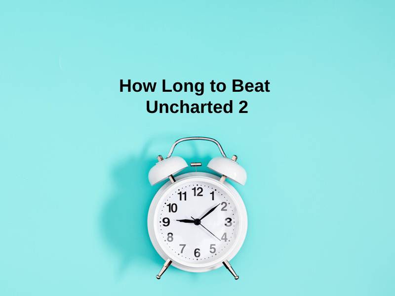 How Long to Beat Uncharted 2
