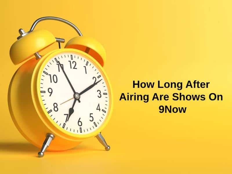 How Long After Airing Are Shows On 9Now