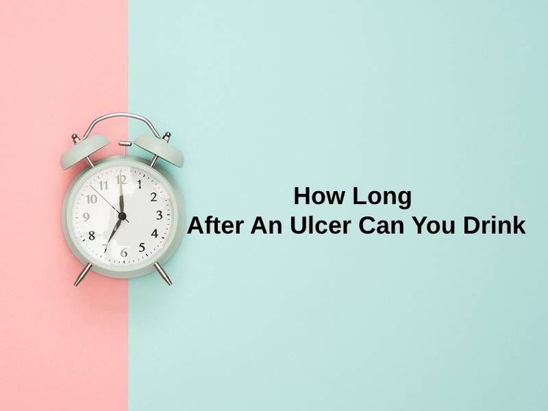 How Long After An Ulcer Can You Drink