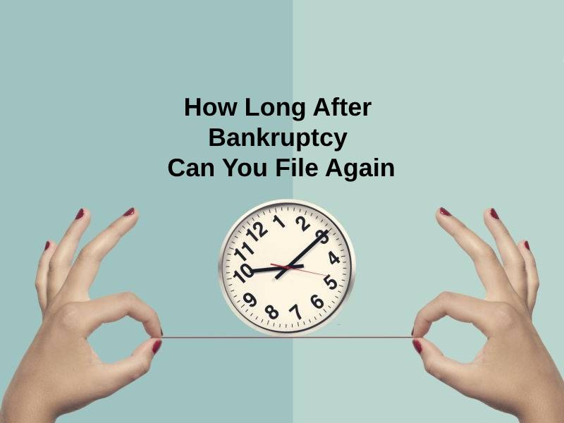 How Long After Bankruptcy Can You File Again