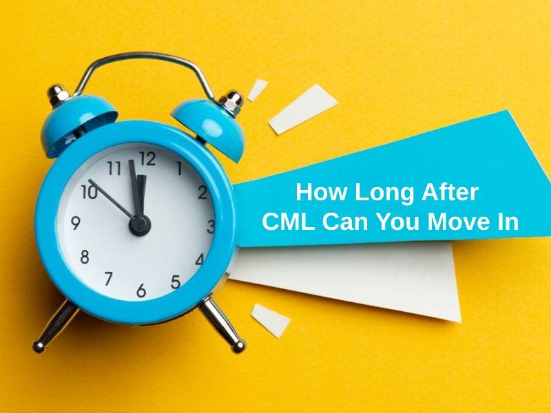 How Long After CML Can You Move In