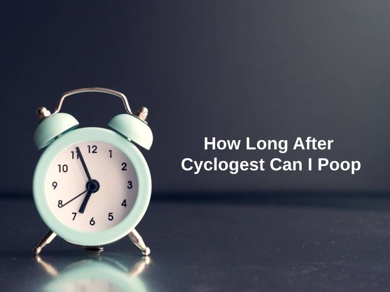 How Long After Cyclogest Can I Poop
