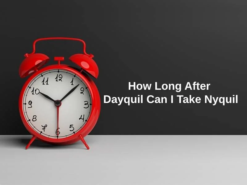 Hoe lang na Dayquil kan ik Nyquil gebruiken?