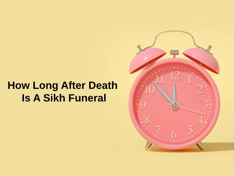 How Long After Death Is A Sikh Funeral